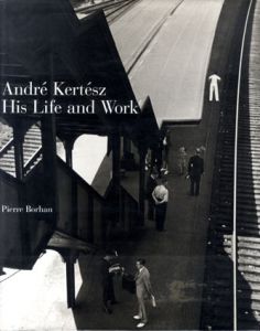 アンドレ・ケルテス写真集　Andre Kertesz His Life and Work/Pierre Borhan