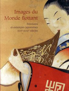 Images du Monde Flottant: Peintures et Estampes Japonaises XVIIe-XVIIIe Siecles/Helene Bayou/Philippe Pons/Hiroyuki Kano/Timothy Clark