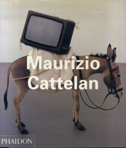 マウリツィオ・カテラン 　Maurizio Cattelan: Contemporary Artists/Francesco Bonami