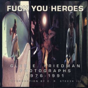 グレン・フリードマン写真集　Fuck You Heroes: Glen E.Friedman Photographs 1976-1991/Glen E.Friedman