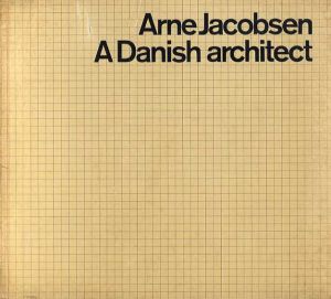 アルネ・ヤコブセン　Arne Jacobsen: A Danish Architect/Tobias Faber
