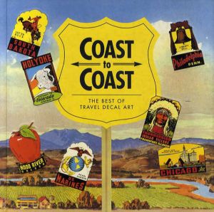 Coast to Coast: The Best of Travel Decal Art/Rod Dyer/Brad Benedict/David Lees