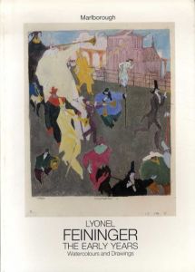 ライオネル・ファイニンガー　Lyonel Feininger: The Early Years Watercolours and Drawings 1889-1919/