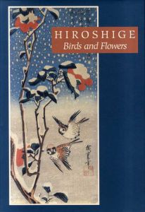 歌川広重　Hiroshige: Birds and Flowers/Hiroshige Ando