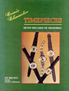 Comic Character Timepieces: Seven Decades of Memories/Hy Brown/Nancy Thomas