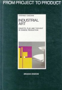 Industrial Art　Objects, Play And Thought In Danese Production　Arcadia Edizioni5/Stefano Casciani