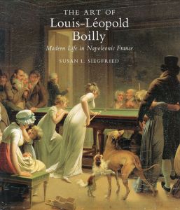ルイ・レオパルド・ボイリーの絵画　The Art of Louis-Leopold Boilly: Modern Life in Napoleonic France/Dr.Susan/ L.Siegfried