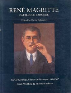 ルネ・マグリット　カタログ・レゾネ 3　Rene Magritte: Catalogue Raisonne　Oil Paintings, Object and Bronzes 1949-1967/David Sylvester編　Sarah Whitfield/Michael Raeburn
