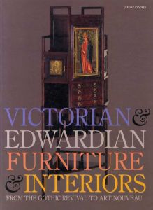 Victorian and Edwardian Furniture and Interiors　From the Gothic Revival to Art Nouveau/Jeremy Cooper