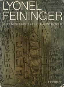 ライオネル・ファイニンガー　版画カタログ・レゾネ　Lyonel Feininger: A Definitive Catalogue of his Graphic Work/