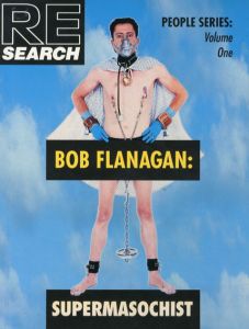Re/Search No.1: Bob Flanagan,Super-Masochist/
