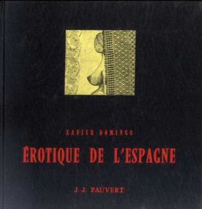 Erotique De L'Espagne: Bibliotheque Internationale D'Erotologie No.18/Xavier Domingo