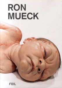 ロン・ミュエック　Ron Mueck/Ron Mueck