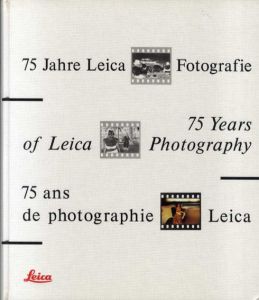 75 Years of Leica Photography/Verena Frey/L. Fritz Gruber/Karl Steinorth