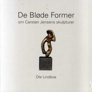 De Blode Former om Carsten Jensens Skulpturer/Ole Lindboe