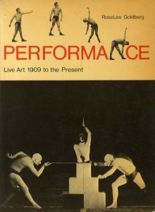 Performance: Live Art, 1909 to the Present/RoseLee Goldberg