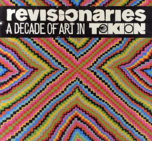 Revisionaries: A Decade of Art in Tokion/Editors of Tokion Magazine