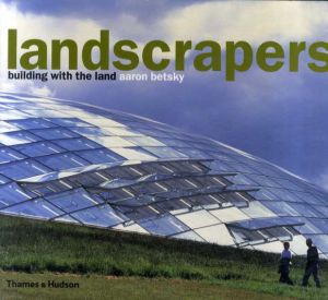 アーロン・ベッツキー　ランドスケーパーズ　Aaron Betsky: Landscrapers Building With the Land/Aaron Betsky