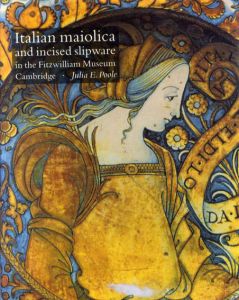 Italian Maiolica and Incised Slipware in the Fitzwilliam Museum/Julia E. Poole　Simon Jervisはしがき