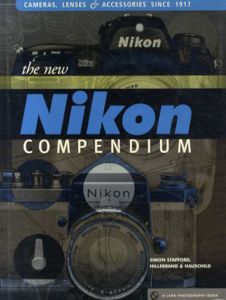 The New Nikon Compendium Cameras, Lenses & Accessories Since 1917 (Lark Photography Book)/Simon Stafford/Hillebrand&Hauschild