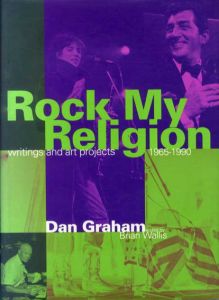 Rock My Religion: Writings and Projects 1965-1990/Dan Graham　Brian Wallis編