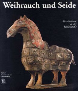 Weihrauch und Seide: Alte Kulturen an der Seidenstrasse/Wilfried Seipel