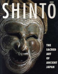 Shinto: The Sacred Art of Ancient Japan/Victor Harris編