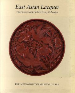 East Asian Lacquer: The Florence and Herbert Irving Collection/James C. Y. Watt/Barbara Brennan Ford