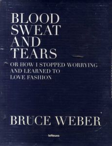 ブルース・ウェーバー写真集　Blood Sweat And Tears: Or How I Stopped Worrying And Learned to Love Fashion/Bruce Weber