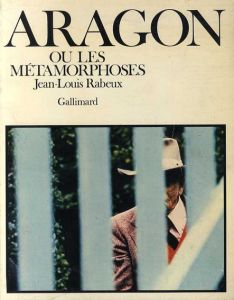 ルイ・アラゴン　Aragon: Ou Les Metamorphoses/Jean-Louis Rabeux