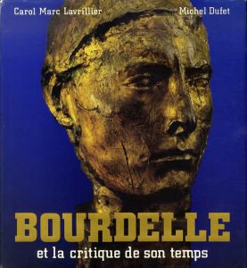 ブールデル　Bourdelle et la critique de son temps/Carol Marc Lavrillier/Michel Dufet