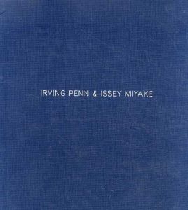 アーヴィング・ペンと三宅一生　Visual Dialogue/Irving Penn/Issey Miyake
