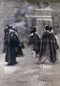 アンゼルム・キーファー　Anselm kiefer: Au Commencement Am Anfang/