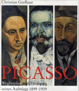 パブロ・ピカソ　Picasso： Wegbereiter und Foerderer seines Aufstiegs 1899-1939/Christian Geelhaar