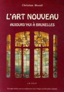 L'art nouveau: Aujourd'hui a Bruxelles/Christian Mesnil