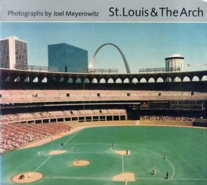 ジョエル・マイロウィッツ写真集　St.Louis and the Arch/Joel Meyerowitz