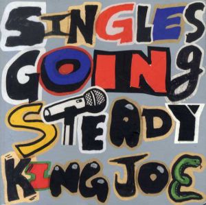 Singles Going Steady/King Joe