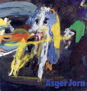アスガー・ヨルン　Asger Jorn: 1914-1973, Gemalde, Zeichnungen, Aquarelle, Gouachen, Skulpturen/Armin Zweite