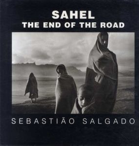 セバスチャン・サルガド写真集　Sahel The End of the Road /Sebastiao Salgado