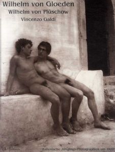 ヴィルヘルム・フォン・グレーデン　Wilhelm Von Gloeden　Italienische Junglings-Photographien um 1900/Wilhelm Von Gloeden/Wilhelm Von Pluschow/Vincenzo Galdi