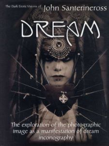 ジョン･サンテリネロス写真集　Dream: The Dark Erotic Photographic Visions of John Santerineross/John Santerineross写真