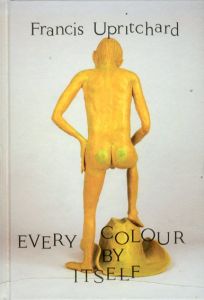 フランシス・アップリチャード　Francis Upritchards: Every Colour by Itself/Abake編