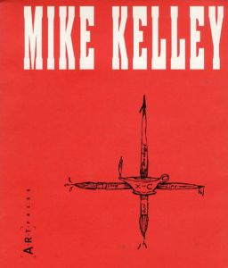 マイク・ケリー　Mike Kelley/Mike Kelley　William S.Bartman/Miyoshi Barosh編