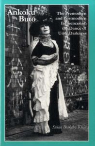 暗黒舞踏　Ankoku Buto: The Premodern and Postmodern Influences on the Dance of Utter Darkness/Susan Blakeley Klein