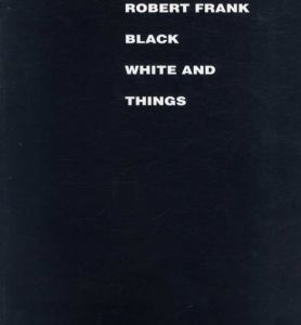 ロバート・フランク写真集　Robert Frank: Black White and Things/Robert Frankのサムネール