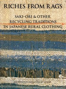 Riches From Rags; Saki-Ori&Other Recycling Traditions In Japanese Rural Clothing/Shin-Ichiro Yoshida/Dai Williams