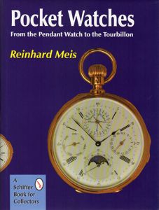 Pocket Watches　From the Pendant Watch to the Tourbillon/Reinhard Meis