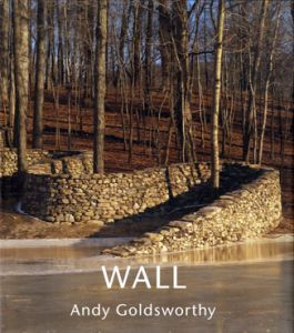 アンディ・ゴールズワージー Andy Goldsworthy: Wall/