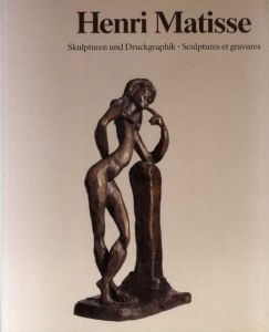 アンリ・マティス　Henri Matisse 1869-1954: Skulpturen und Druckgraphik, Sculptures et gravures/