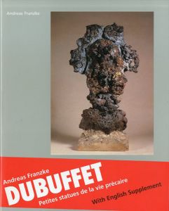 ジャン・デュビュッフェ　Jean Dubuffet: Petites statues de lA vie precaire/Andreas Franzke